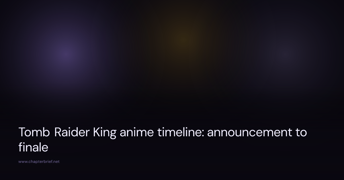 Tomb Raider King anime timeline: announcement to finale · ChapterBrief